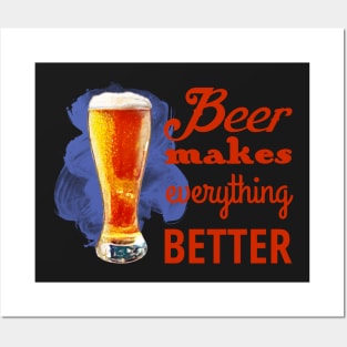 Beer Makes Everything Better Posters and Art